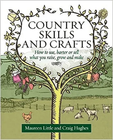 Country Skills & Crafts: How to Use, Barter or Sell What you Raise, Grow & Make