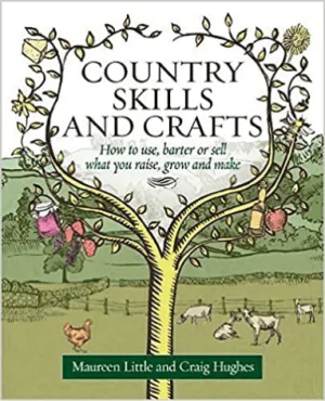 Country Skills & Crafts: How to Use, Barter or Sell What you Raise, Grow & Make