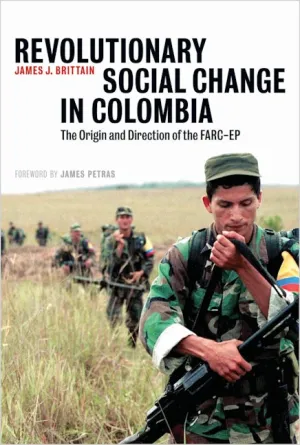 Revolutionary Social Change in Colombia: The Origin and Direction of the FARC-EP